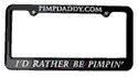 Pimpdaddy "I'd Rather Be Pimpin'" License Plate Frame