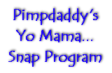 Get Pimpdaddy's Yo Mama... Snap Program!