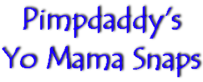 Pimpdaddy's Yo Mama Snaps